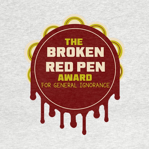 The Broken Red Pen Award for General Ignorance by LochNestFarm